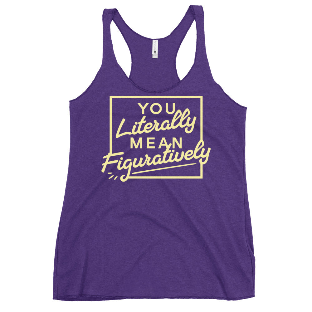 You Literally Mean Figuratively Women's Racerback Tank