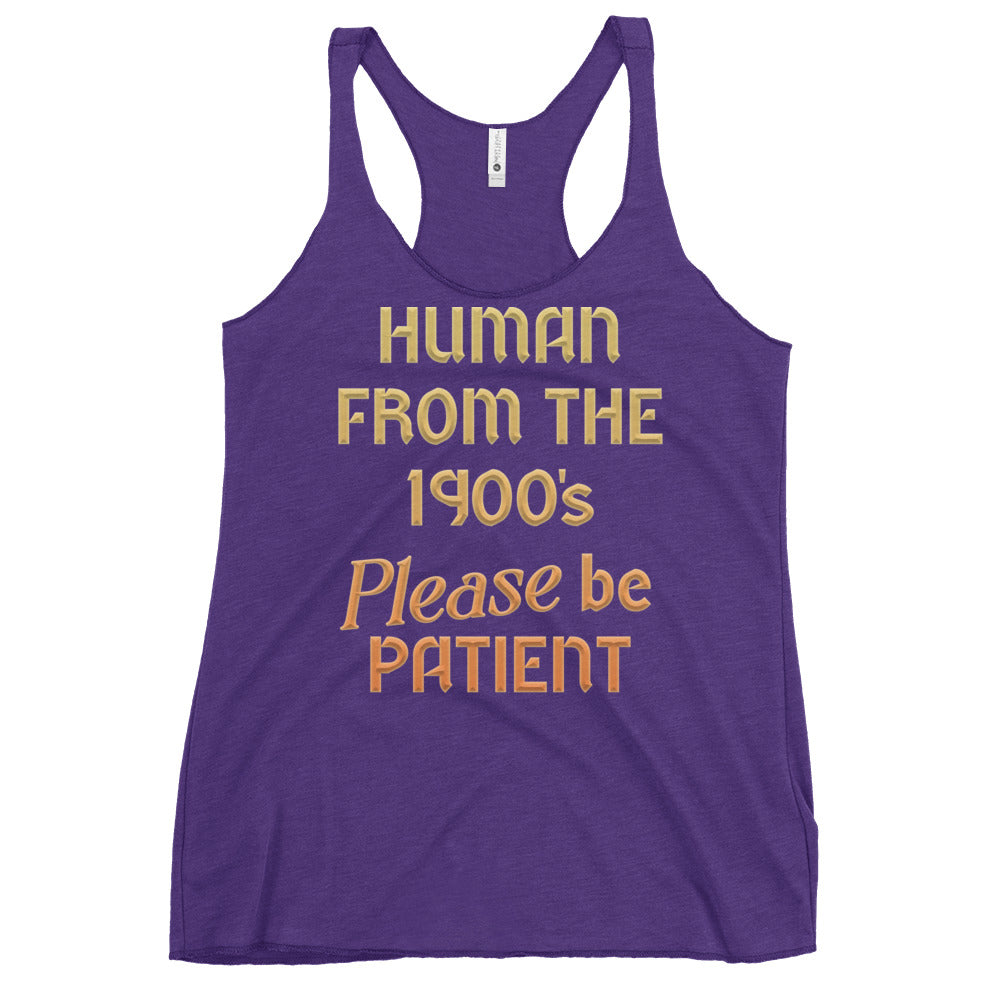 Human From The 1900's Please Be Patient Women's Racerback Tank