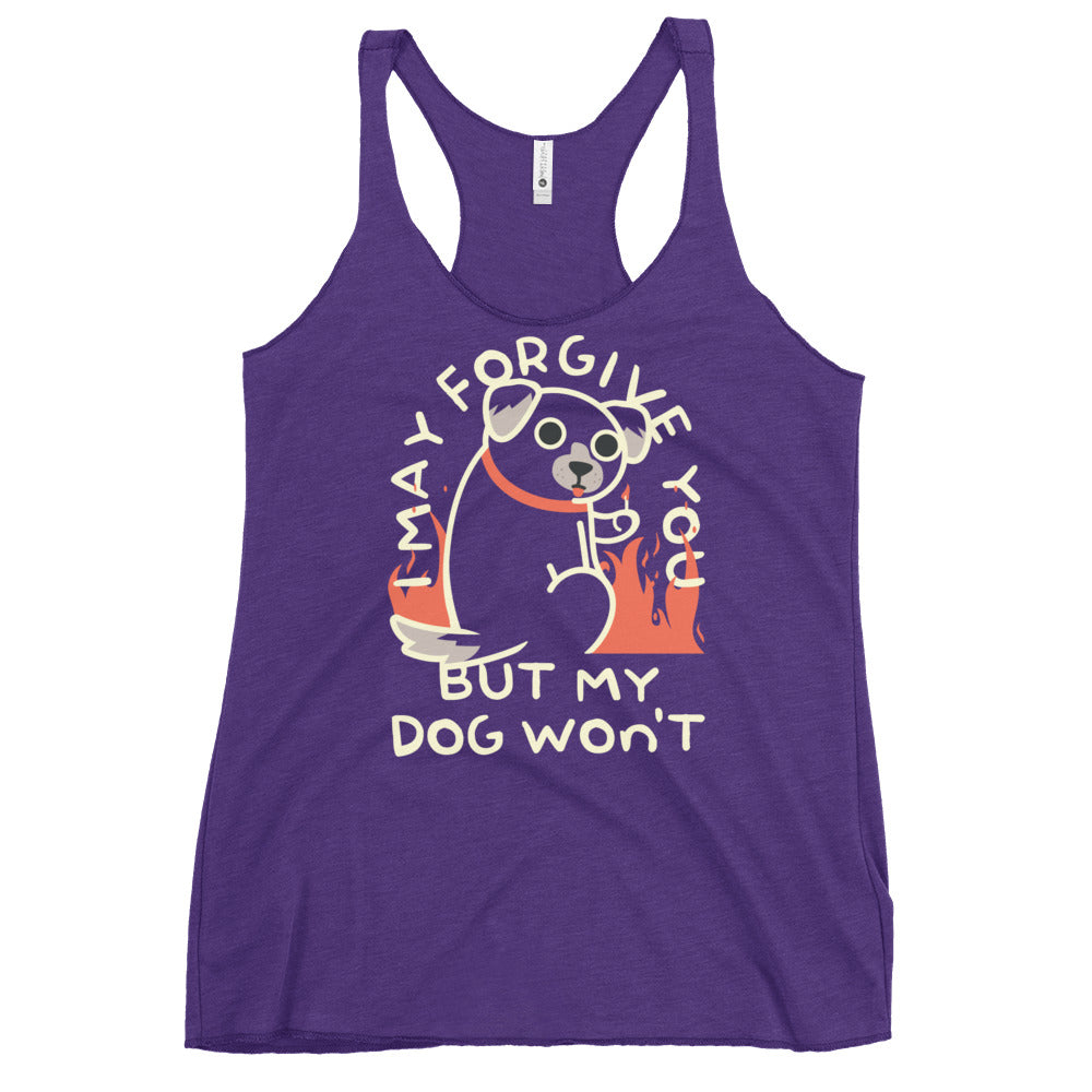 I May Forgive You But My Dog Won't Women's Racerback Tank
