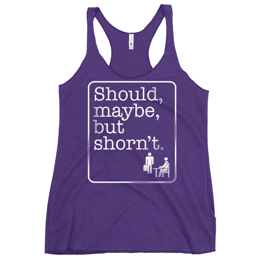 Should, Maybe, But Shorn't Women's Racerback Tank