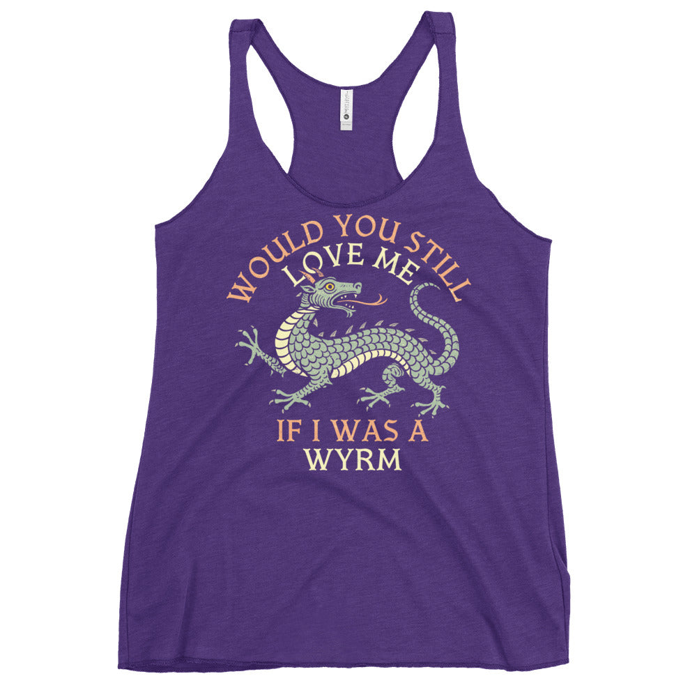 Would You Still Love Me If I Was A Wyrm Women's Racerback Tank