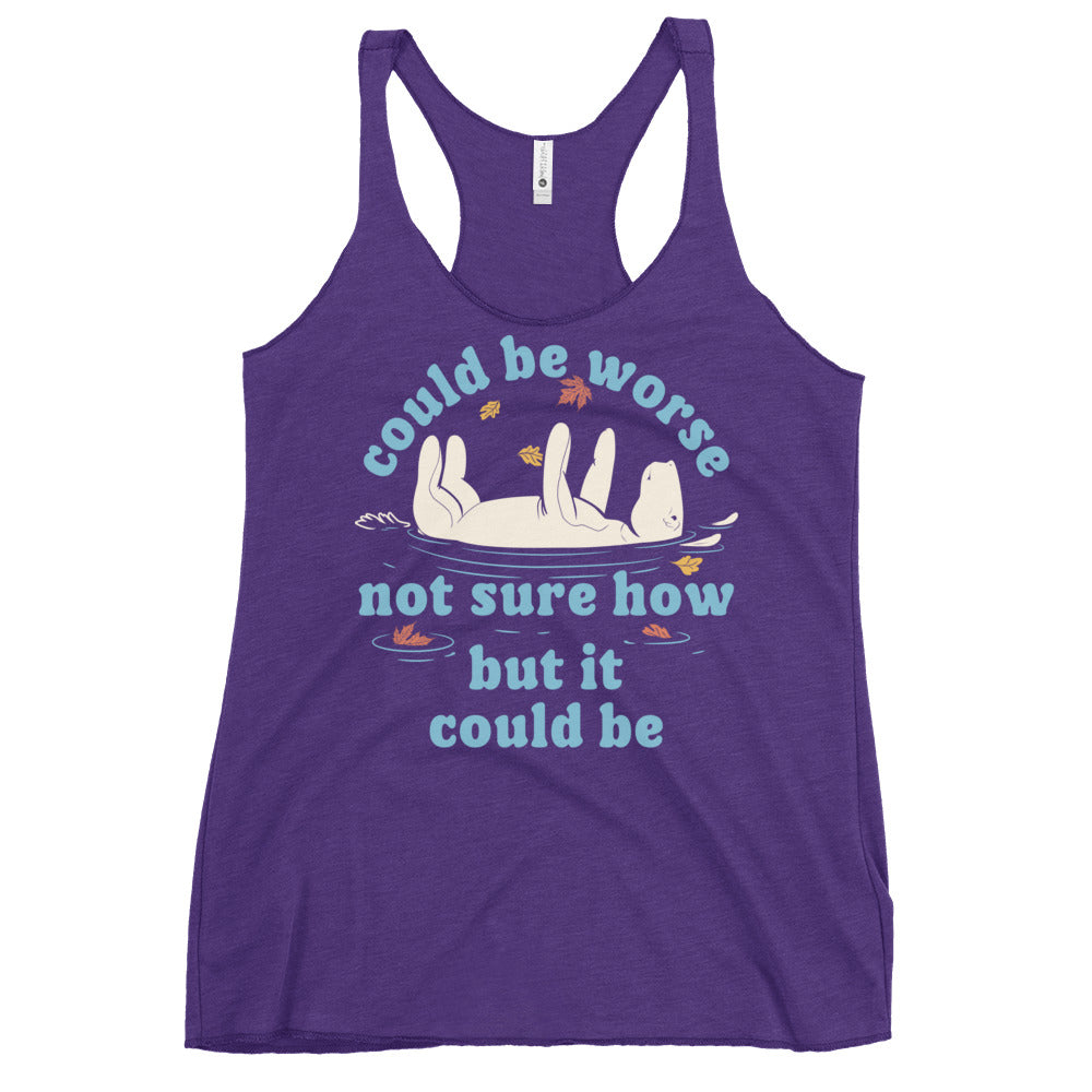 Could Be Worse Not Sure How But It Could Be Women's Racerback Tank