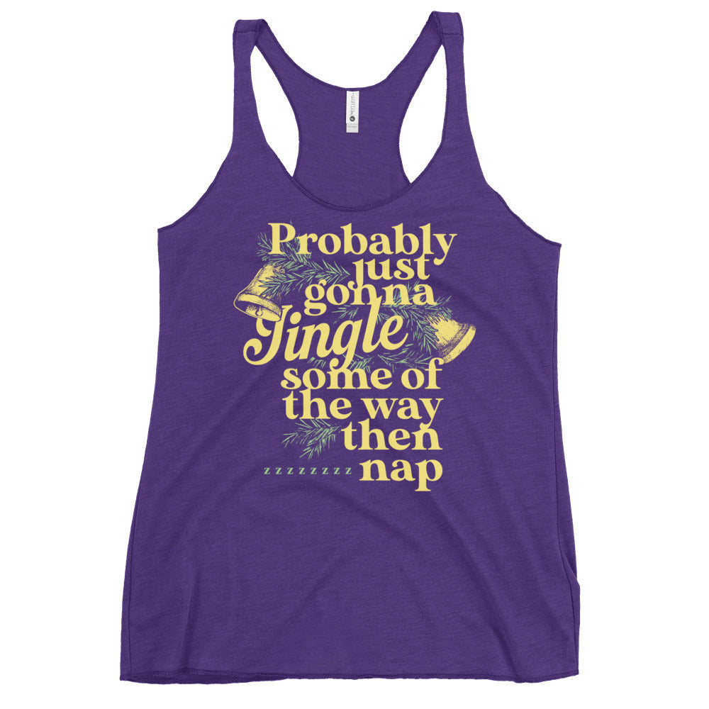 Probably Just Gonna Jingle Some Of The Way Then Nap Women's Racerback Tank