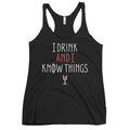 I Drink And I Know Things Women's Racerback Tank