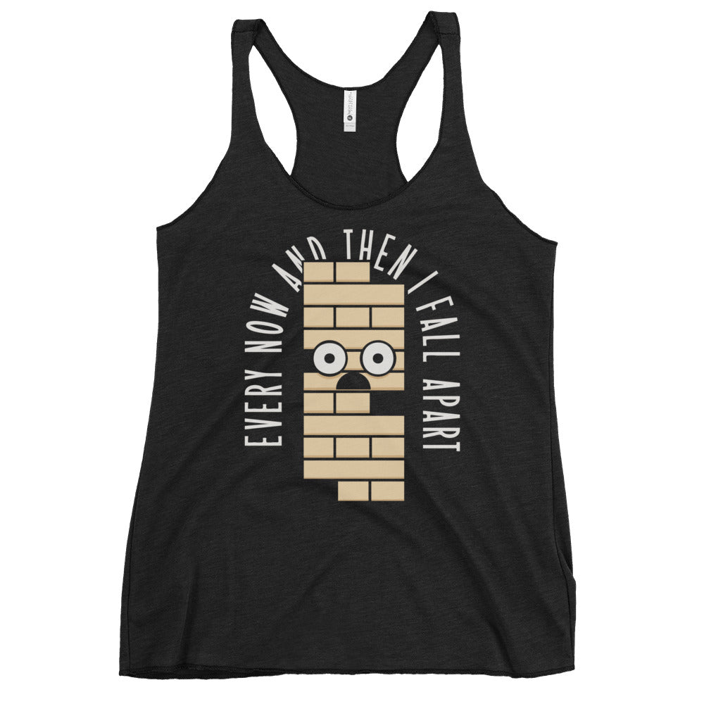 Every Now And Then I Fall Apart Women's Racerback Tank