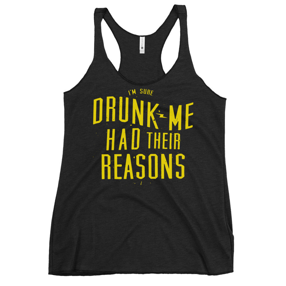 Drunk Me Had Their Reasons Women's Racerback Tank