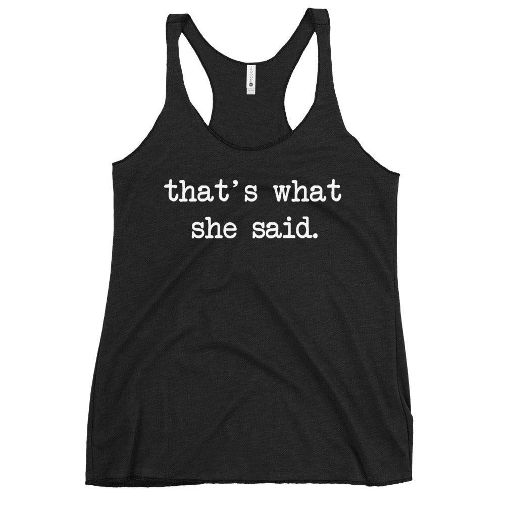 That's What She Said Women's Racerback Tank