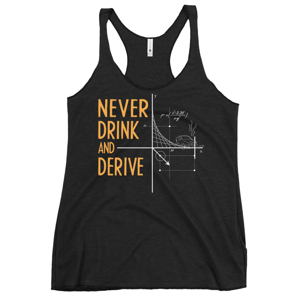 Never Drink and Derive Women's Racerback Tank
