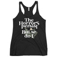 The Horrors Persist But So Do I Women's Racerback Tank