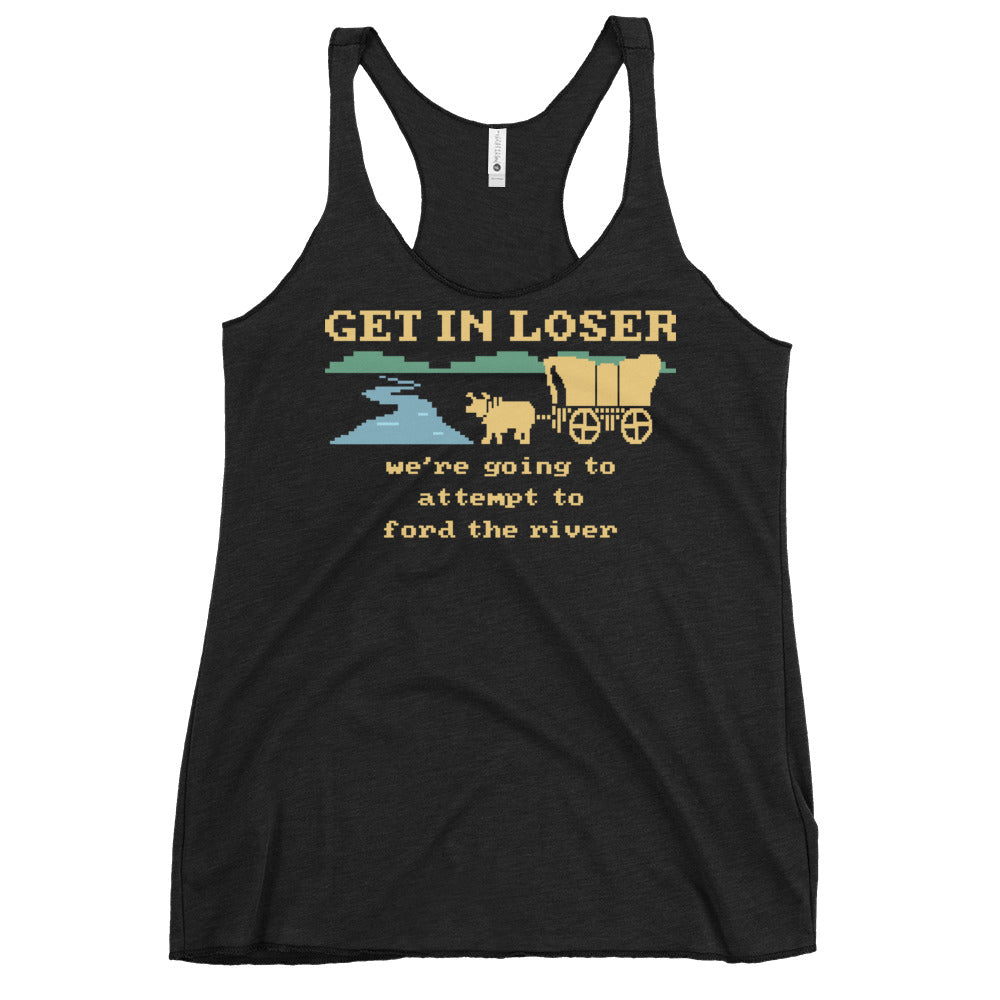 Get In Loser We're Going To Attempt To Ford The River Women's Racerback Tank