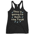 This Is Going To Ruin The Tour Women's Racerback Tank