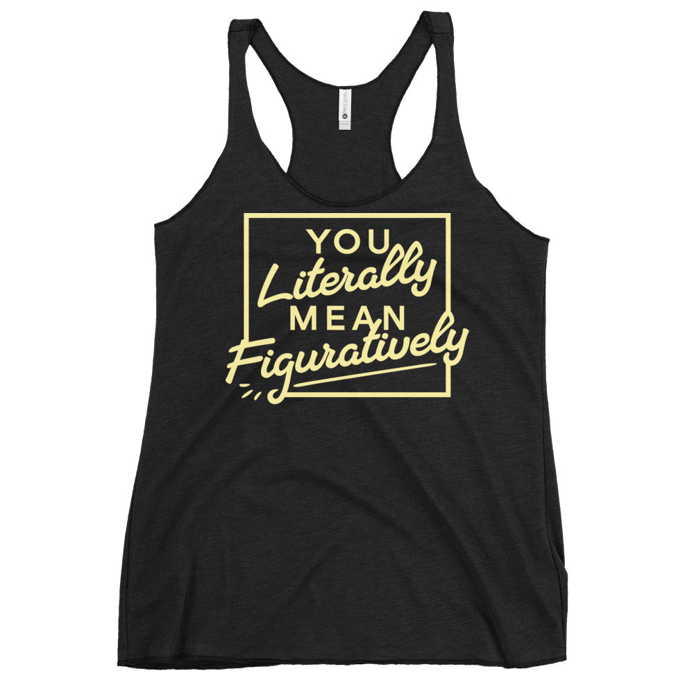 You Literally Mean Figuratively Women's Racerback Tank