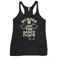 Murder On The Dance Floor Women's Racerback Tank