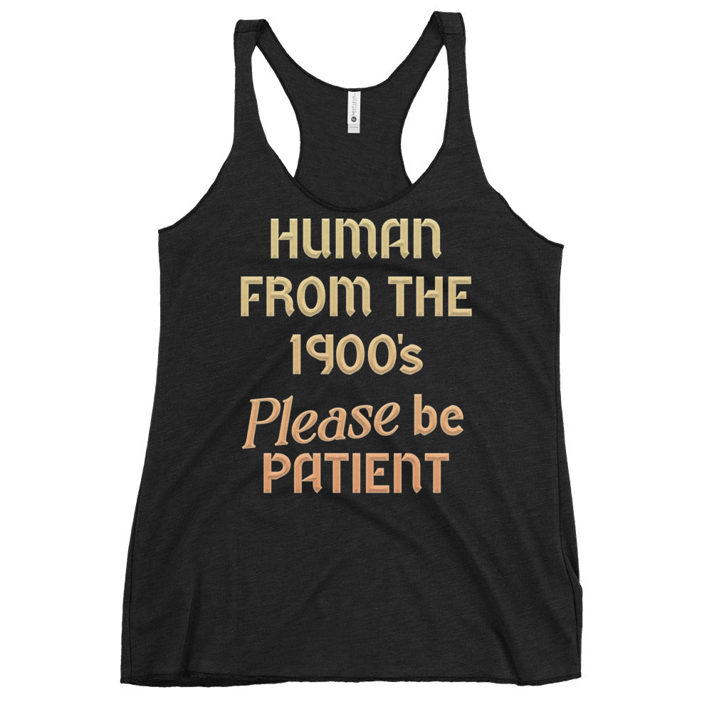 Human From The 1900's Please Be Patient Women's Racerback Tank