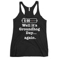 Well It's Groundhog Day Again Women's Racerback Tank