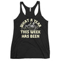 What A Year This Week Has Been Women's Racerback Tank