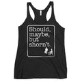 Should, Maybe, But Shorn't Women's Racerback Tank
