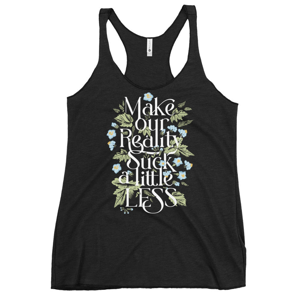 Make Our Reality Suck A Little Less Women's Racerback Tank