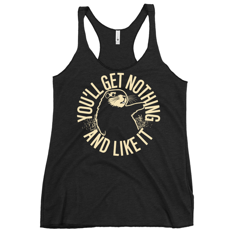 You'll Get Nothing And Like It Women's Racerback Tank