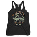 Would You Still Love Me If I Was A Wyrm Women's Racerback Tank