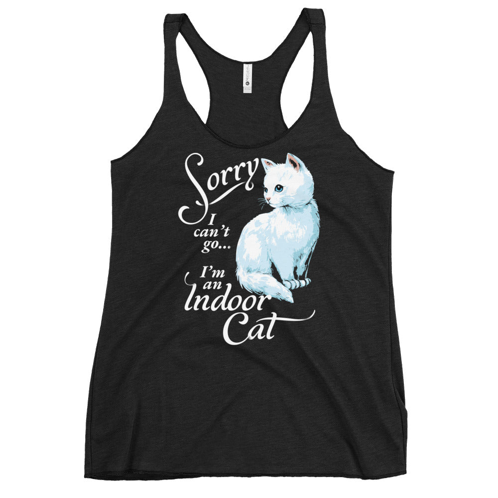 Sorry I Can't Go I'm An Indoor Cat Women's Racerback Tank
