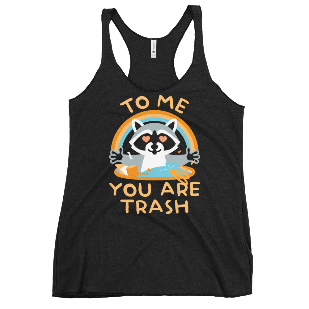 To Me You Are Trash Women's Racerback Tank