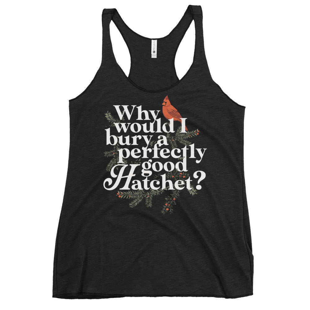 Why Would I Bury A Perfectly Good Hatchet? Women's Racerback Tank