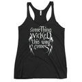 Something Wicked This Way Comes Women's Racerback Tank