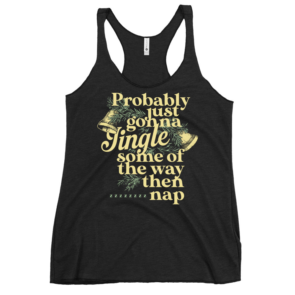 Probably Just Gonna Jingle Some Of The Way Then Nap Women's Racerback Tank