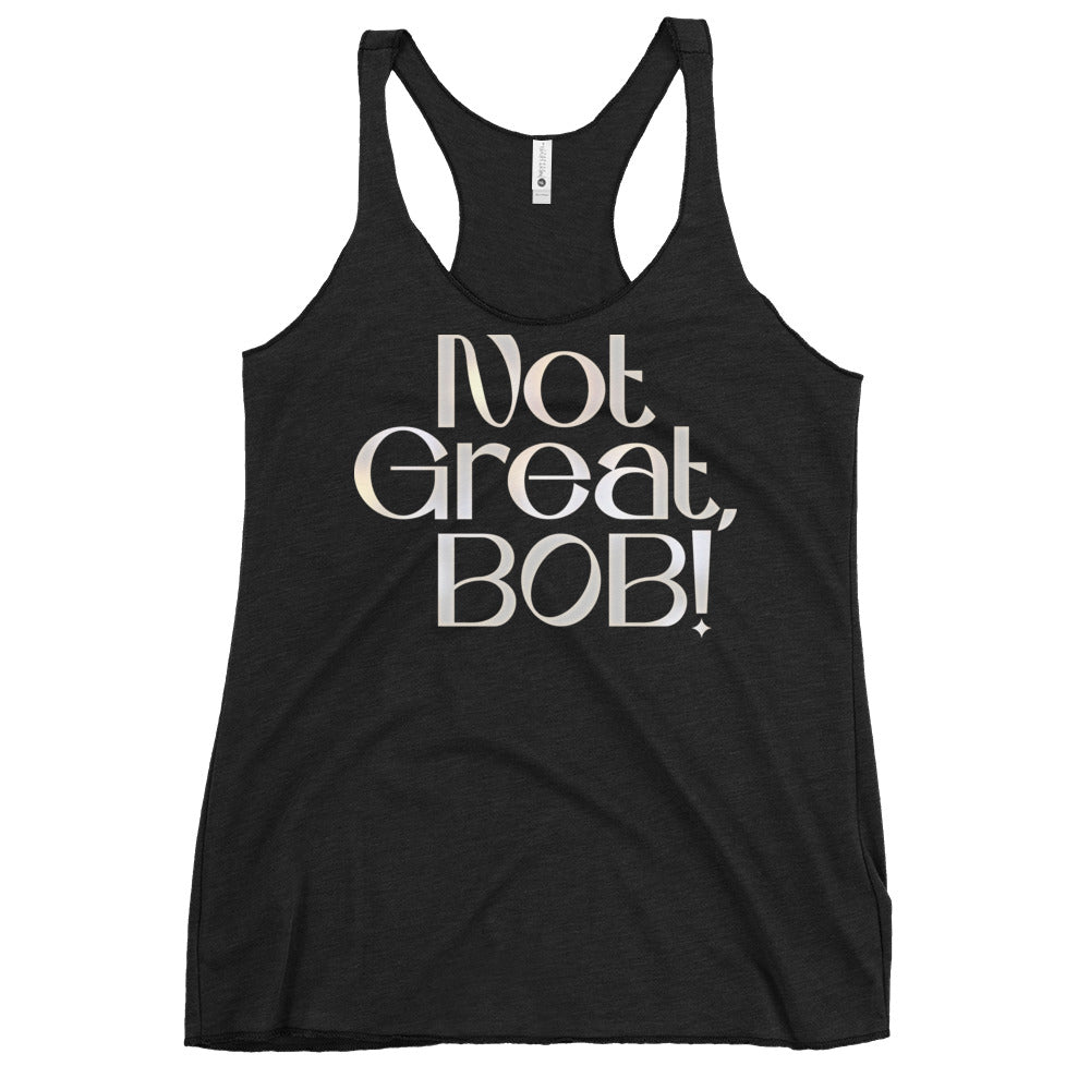 Not Great, Bob! Women's Racerback Tank