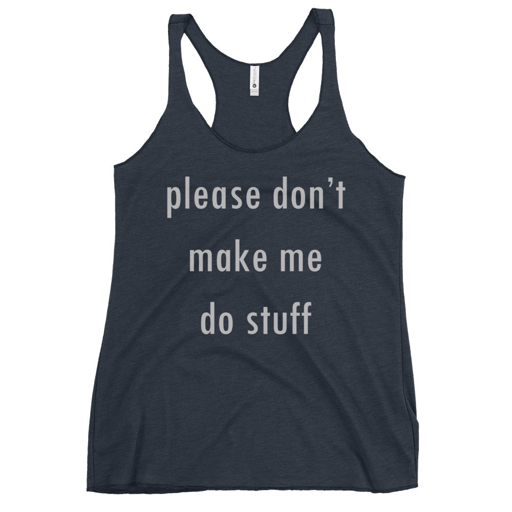 Please Don't Make Me Do Stuff Women's Racerback Tank