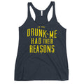 Drunk Me Had Their Reasons Women's Racerback Tank