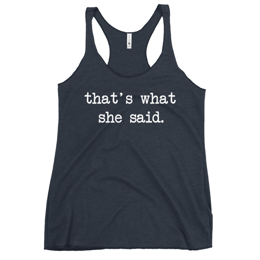 That's What She Said Women's Racerback Tank