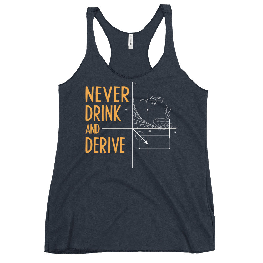 Never Drink and Derive Women's Racerback Tank