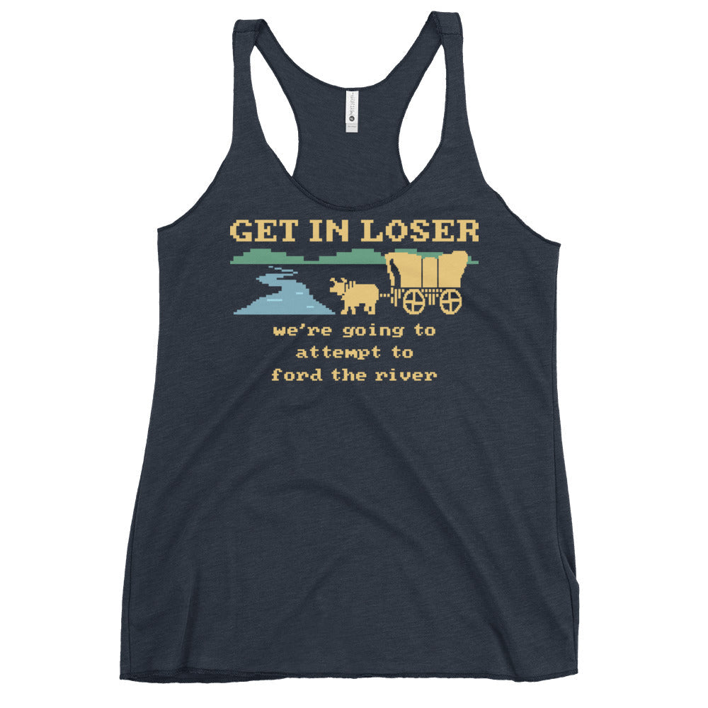 Get In Loser We're Going To Attempt To Ford The River Women's Racerback Tank