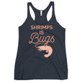 Shrimps Is Bugs Women's Racerback Tank
