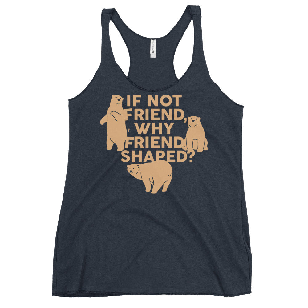 If Not Friend, Why Friend Shaped? Women's Racerback Tank