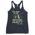 It's Time To Try Defining Gravity Women's Racerback Tank
