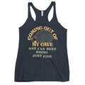 Coming Out Of My Cave And I've Been Doing Just Fine Women's Racerback Tank