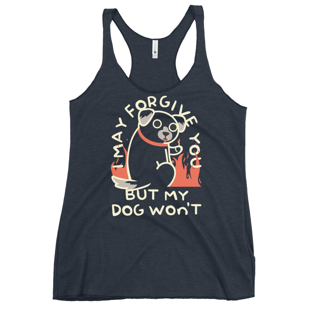 I May Forgive You But My Dog Won't Women's Racerback Tank