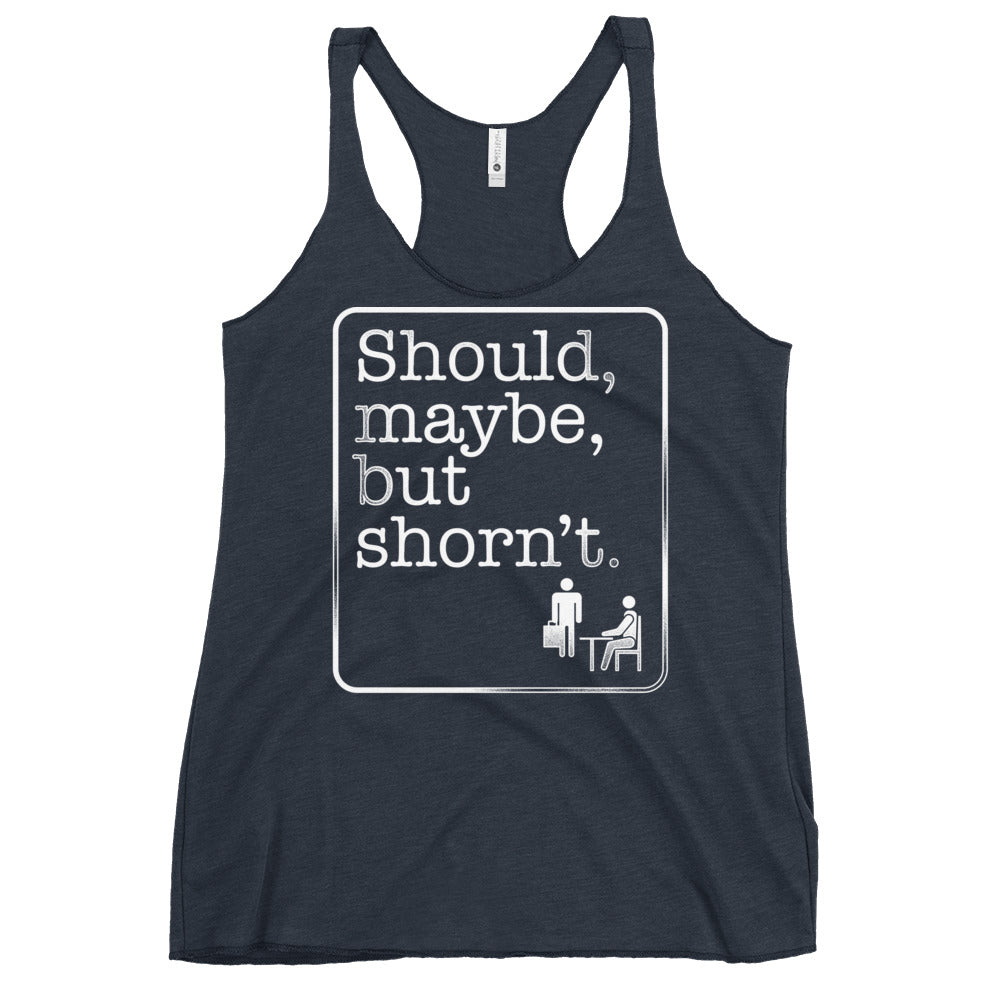 Should, Maybe, But Shorn't Women's Racerback Tank