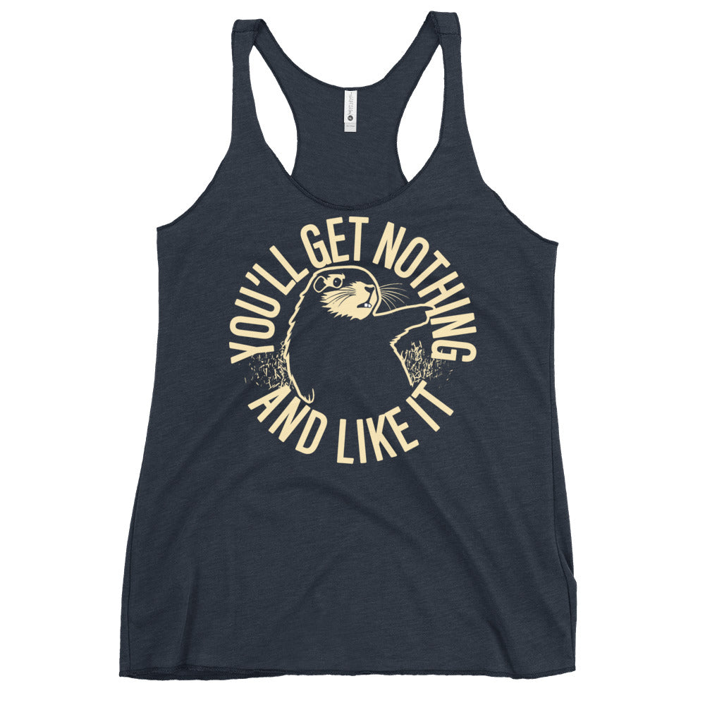 You'll Get Nothing And Like It Women's Racerback Tank