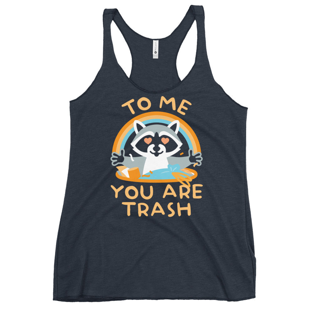To Me You Are Trash Women's Racerback Tank