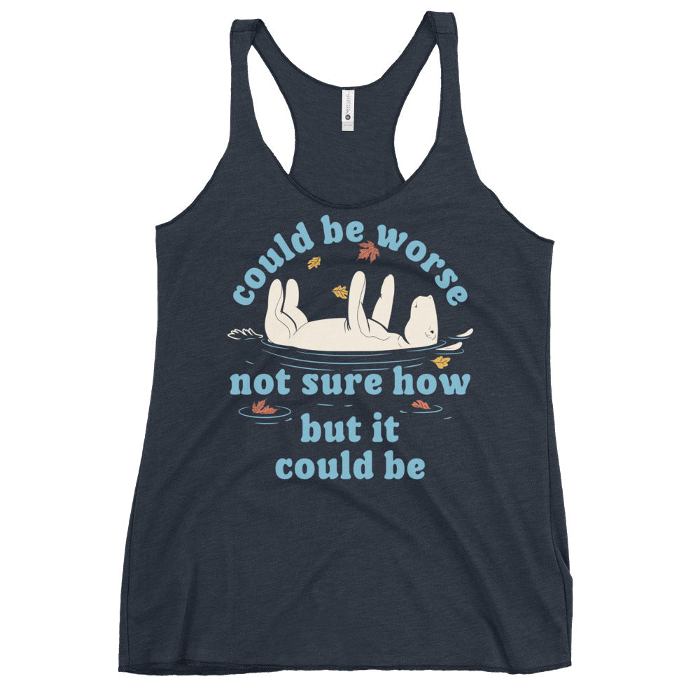 Could Be Worse Not Sure How But It Could Be Women's Racerback Tank