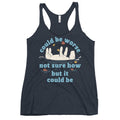 Could Be Worse Not Sure How But It Could Be Women's Racerback Tank