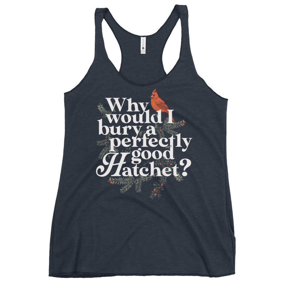 Why Would I Bury A Perfectly Good Hatchet? Women's Racerback Tank