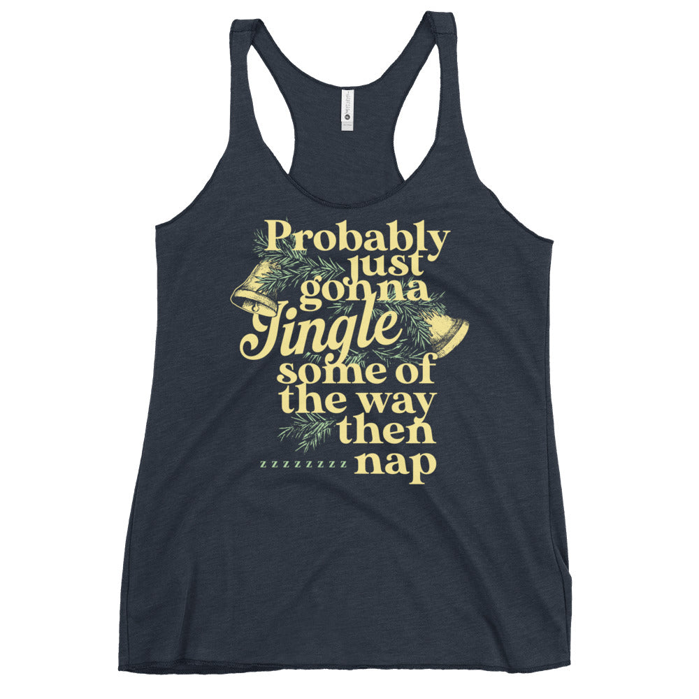 Probably Just Gonna Jingle Some Of The Way Then Nap Women's Racerback Tank
