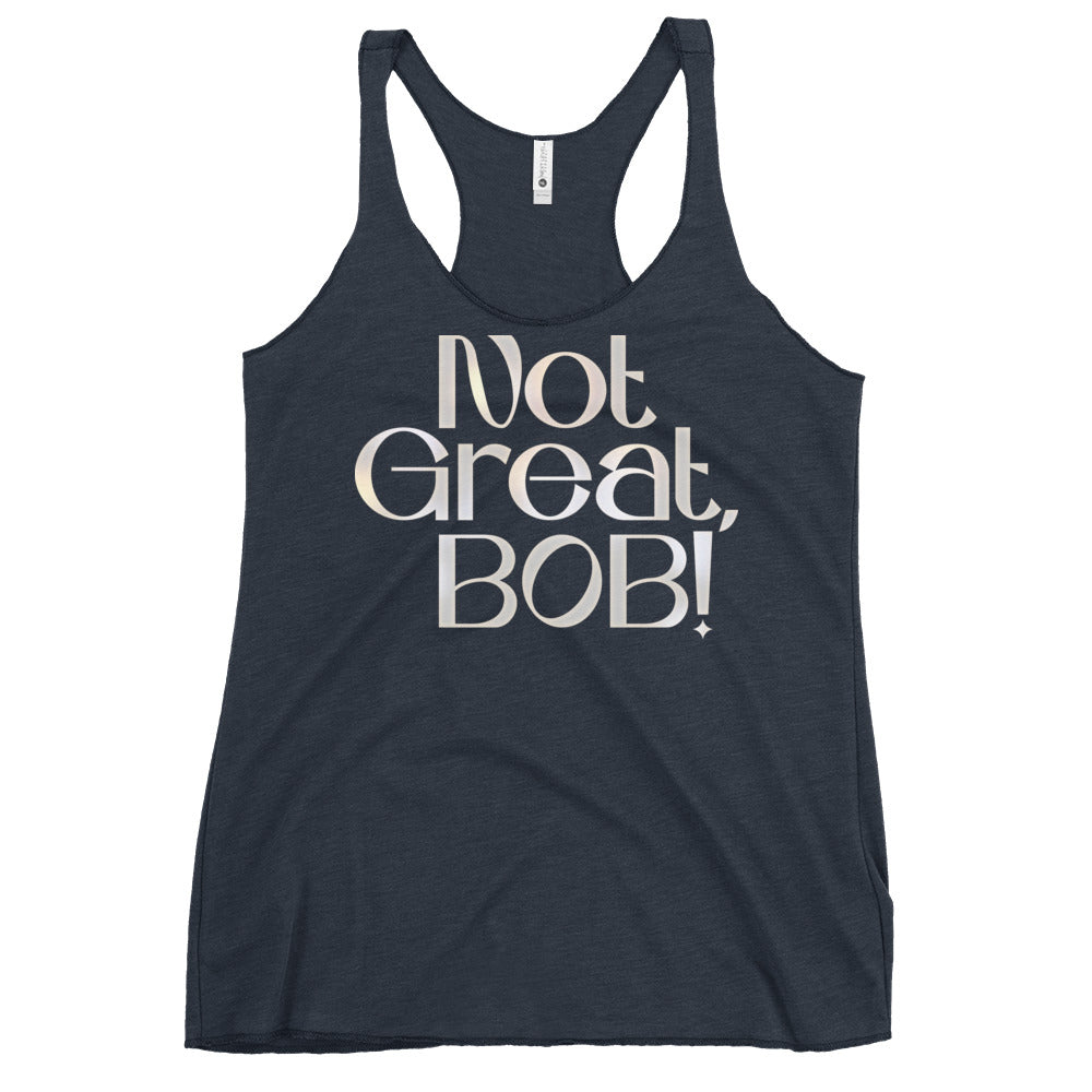 Not Great, Bob! Women's Racerback Tank