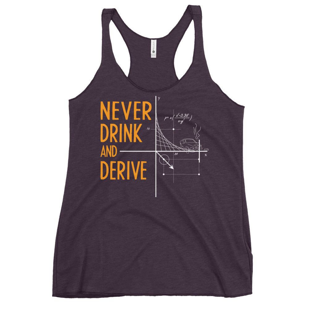 Never Drink and Derive Women's Racerback Tank