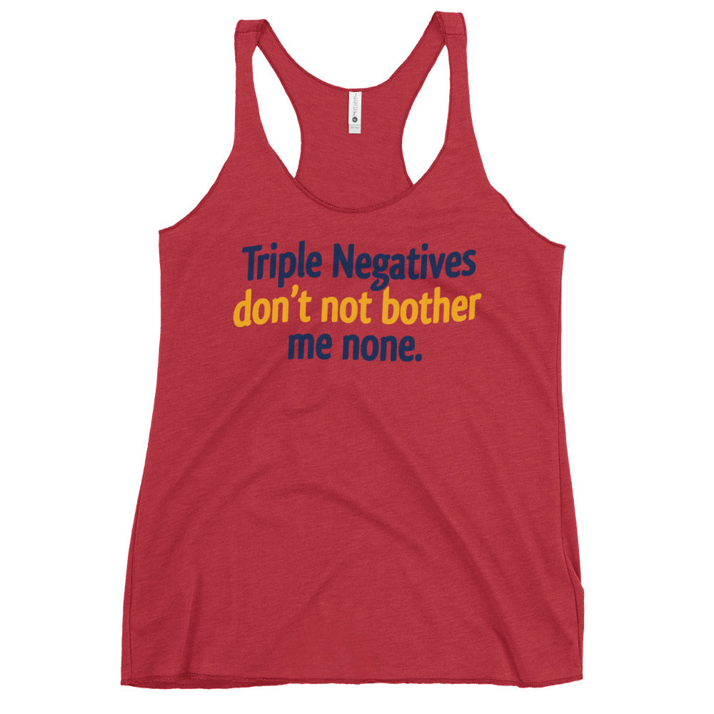 Triple Negatives Don't Not Bother Me None Women's Racerback Tank